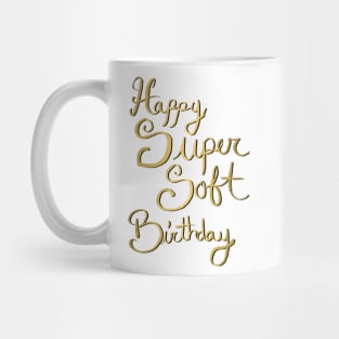 Copy of Happy Super Soft Birthday - Gold Mug